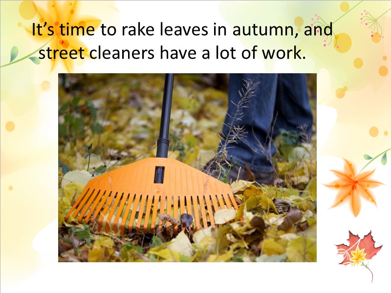 It’s time to rake leaves in autumn, and street cleaners have a lot of